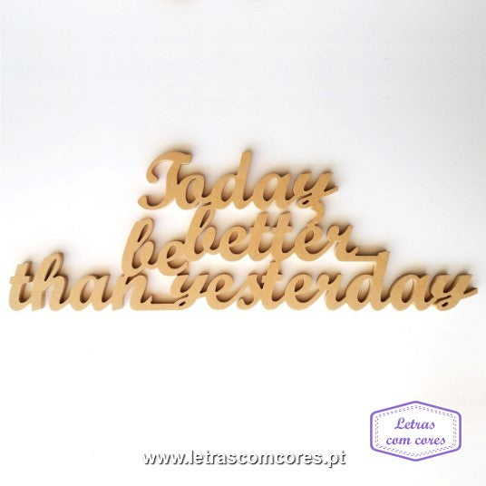 Today, be better than yesterday (MDF)