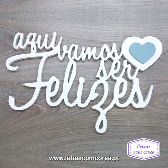 aqui vamos ser Felizes (Branco + 1 Cor)