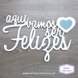 aqui vamos ser Felizes (Branco + 1 Cor)