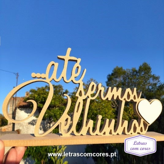 até sermos Velhinhos (MDF + 1 Cor)